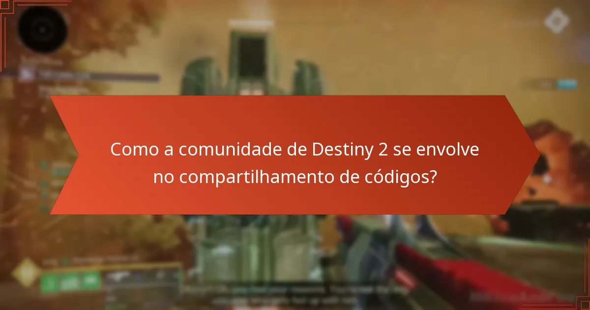 Como a comunidade de Destiny 2 se envolve no compartilhamento de códigos?