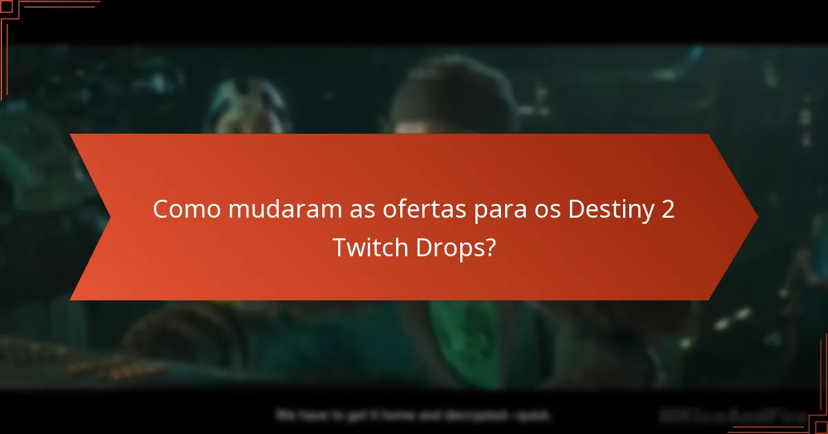 Como mudaram as ofertas para os Destiny 2 Twitch Drops?