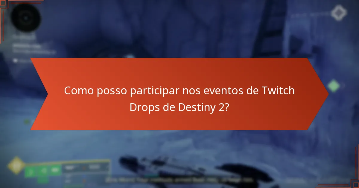 Como posso participar nos eventos de Twitch Drops de Destiny 2?