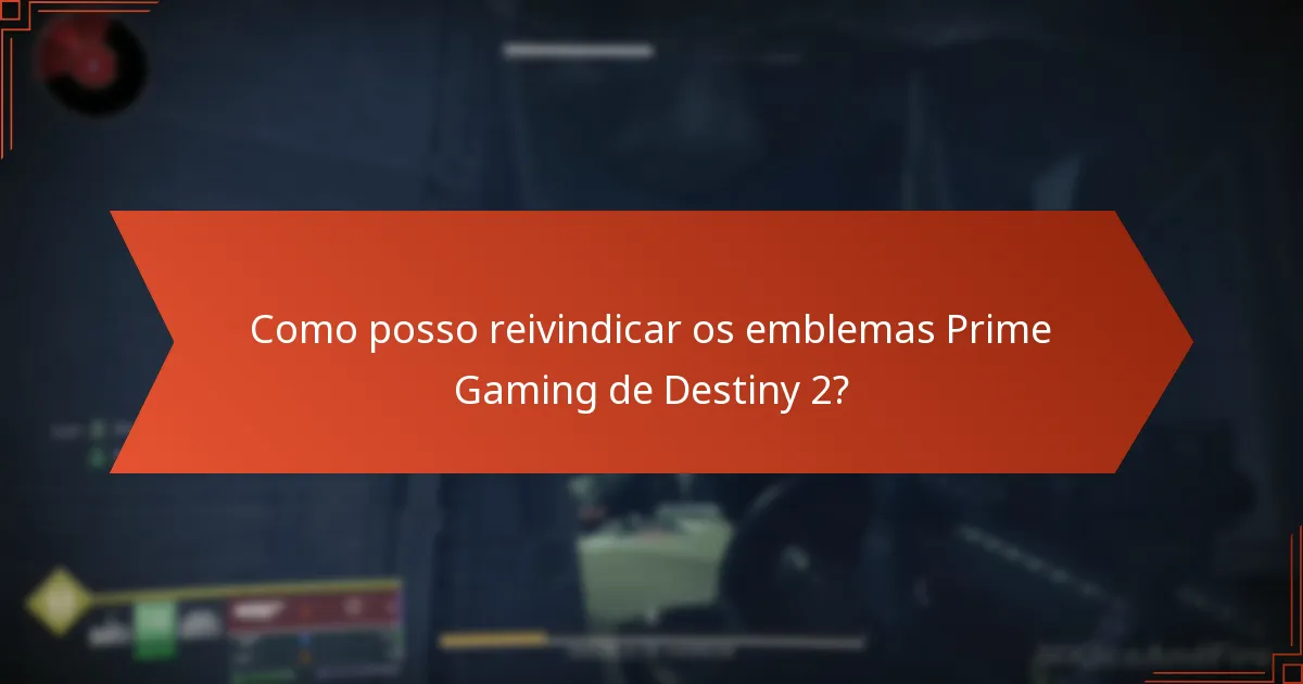 Como posso reivindicar os emblemas Prime Gaming de Destiny 2?