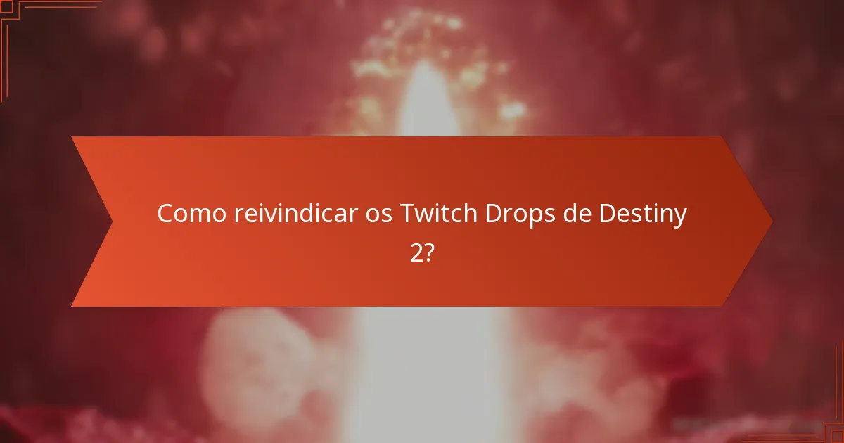 Onde posso encontrar informações sobre os Twitch Drops de Destiny 2?