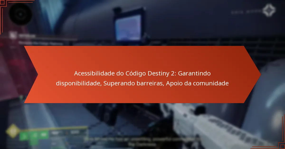 Acessibilidade do Código Destiny 2: Garantindo disponibilidade, Superando barreiras, Apoio da comunidade