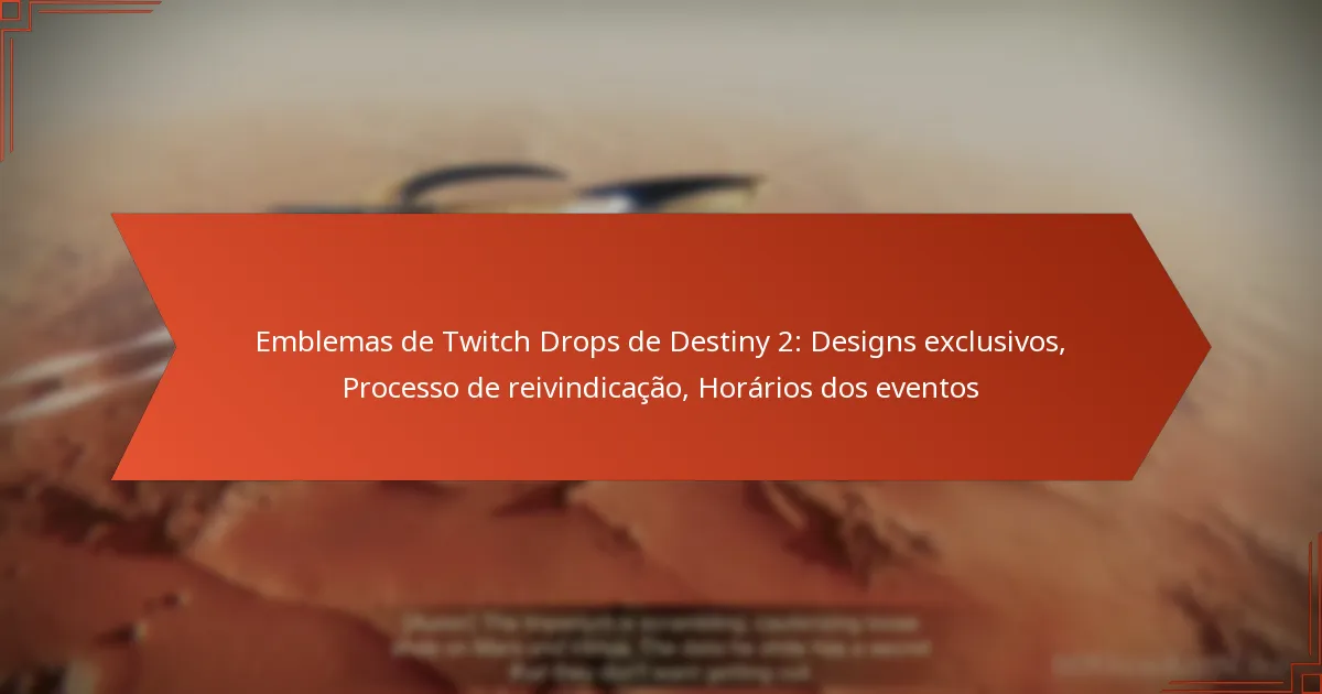 Emblemas de Twitch Drops de Destiny 2: Designs exclusivos, Processo de reivindicação, Horários dos eventos