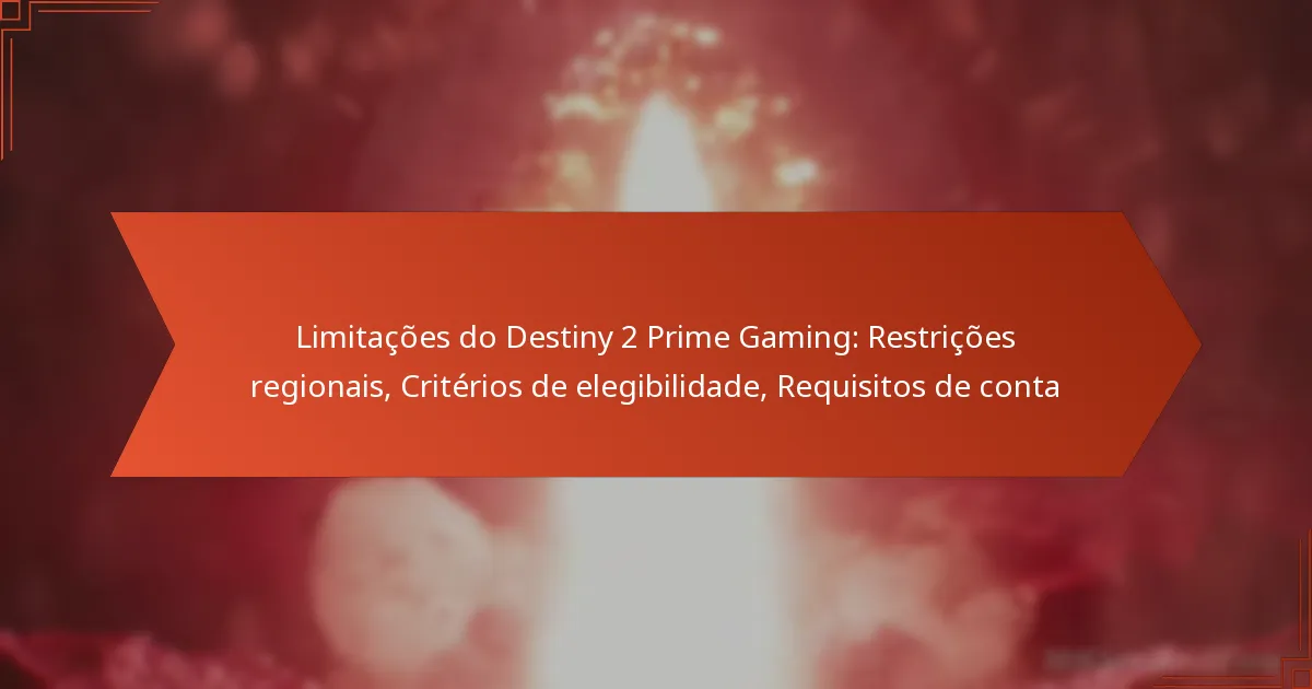 Limitações do Destiny 2 Prime Gaming: Restrições regionais, Critérios de elegibilidade, Requisitos de conta