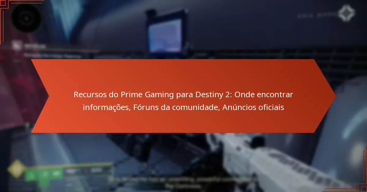Recursos do Prime Gaming para Destiny 2: Onde encontrar informações, Fóruns da comunidade, Anúncios oficiais
