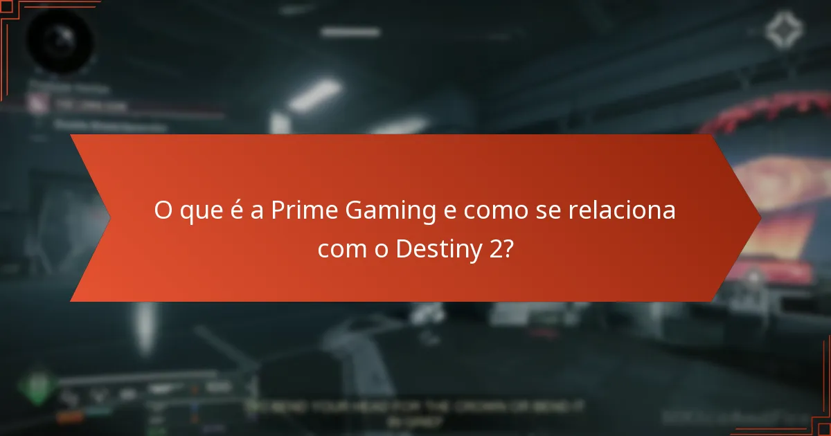 Quais são as perguntas mais comuns sobre as reivindicações da Prime Gaming em Destiny 2?