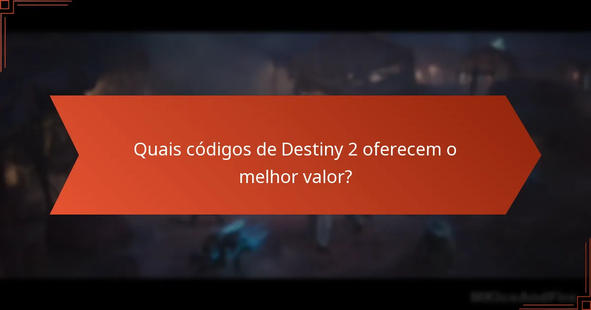 Quais códigos de Destiny 2 oferecem o melhor valor?