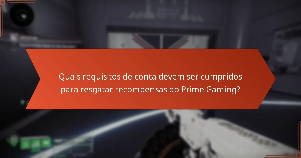 Quais requisitos de conta devem ser cumpridos para resgatar recompensas do Prime Gaming?