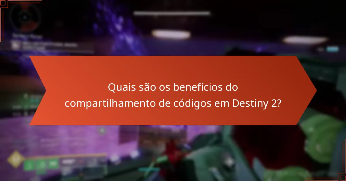 Quais são os benefícios do compartilhamento de códigos em Destiny 2?