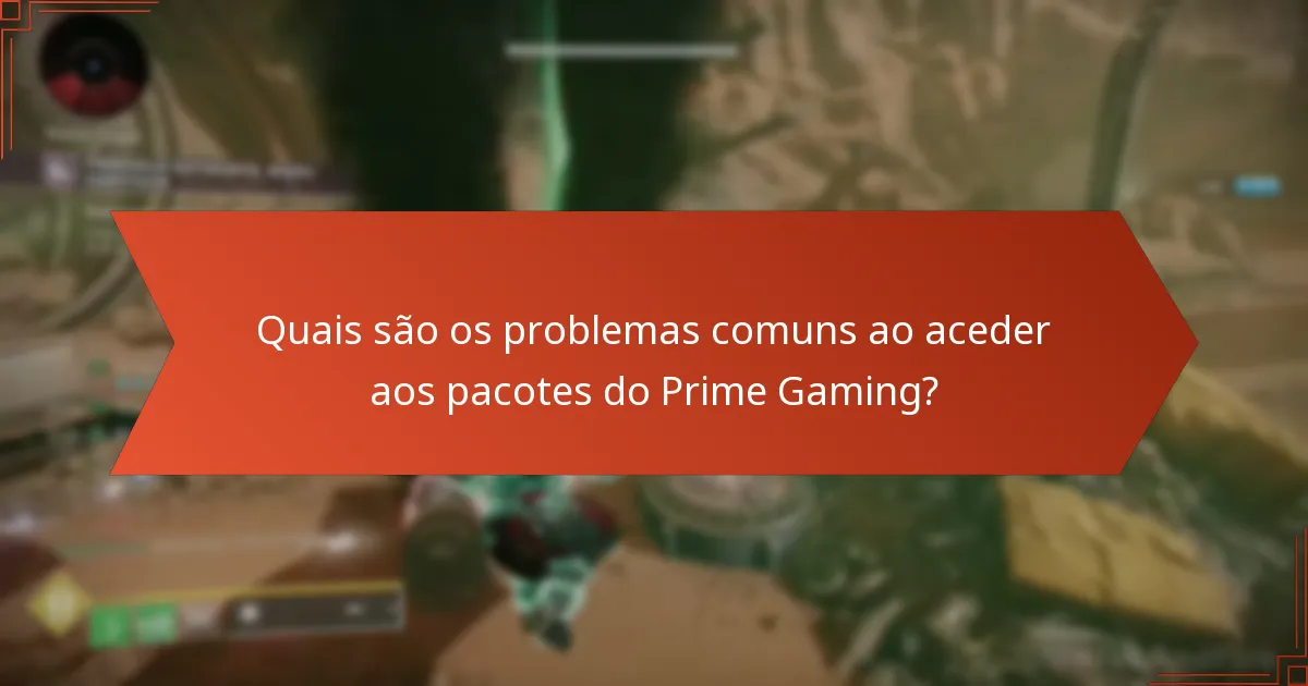 Quais são os problemas comuns ao aceder aos pacotes do Prime Gaming?