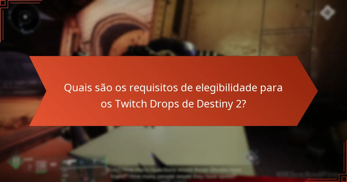 Quais são os requisitos de elegibilidade para os Twitch Drops de Destiny 2?