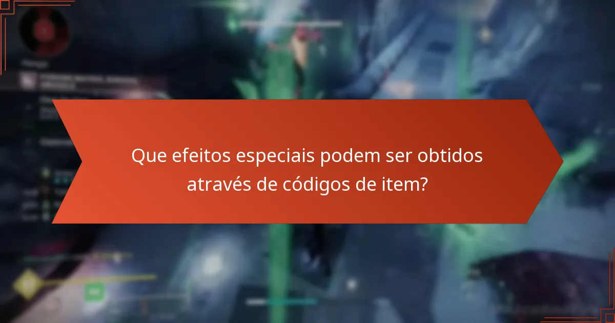 Que efeitos especiais podem ser obtidos através de códigos de item?