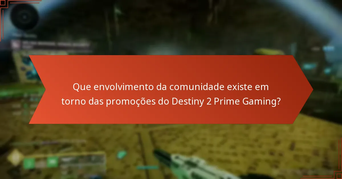 Que envolvimento da comunidade existe em torno das promoções do Destiny 2 Prime Gaming?